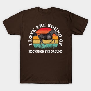 I Love The Sound Of Hooves On The Ground Horse Lover Rider T-Shirt